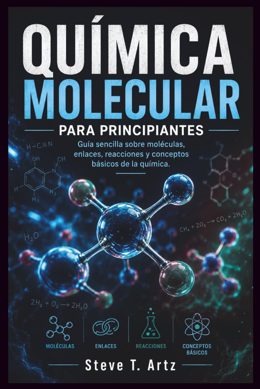 QUÍMICA MOLECULAR PARA PRINCIPIANTES: Guía sencilla sobre moléculas, enlaces, reacciones y conceptos básicos de la química