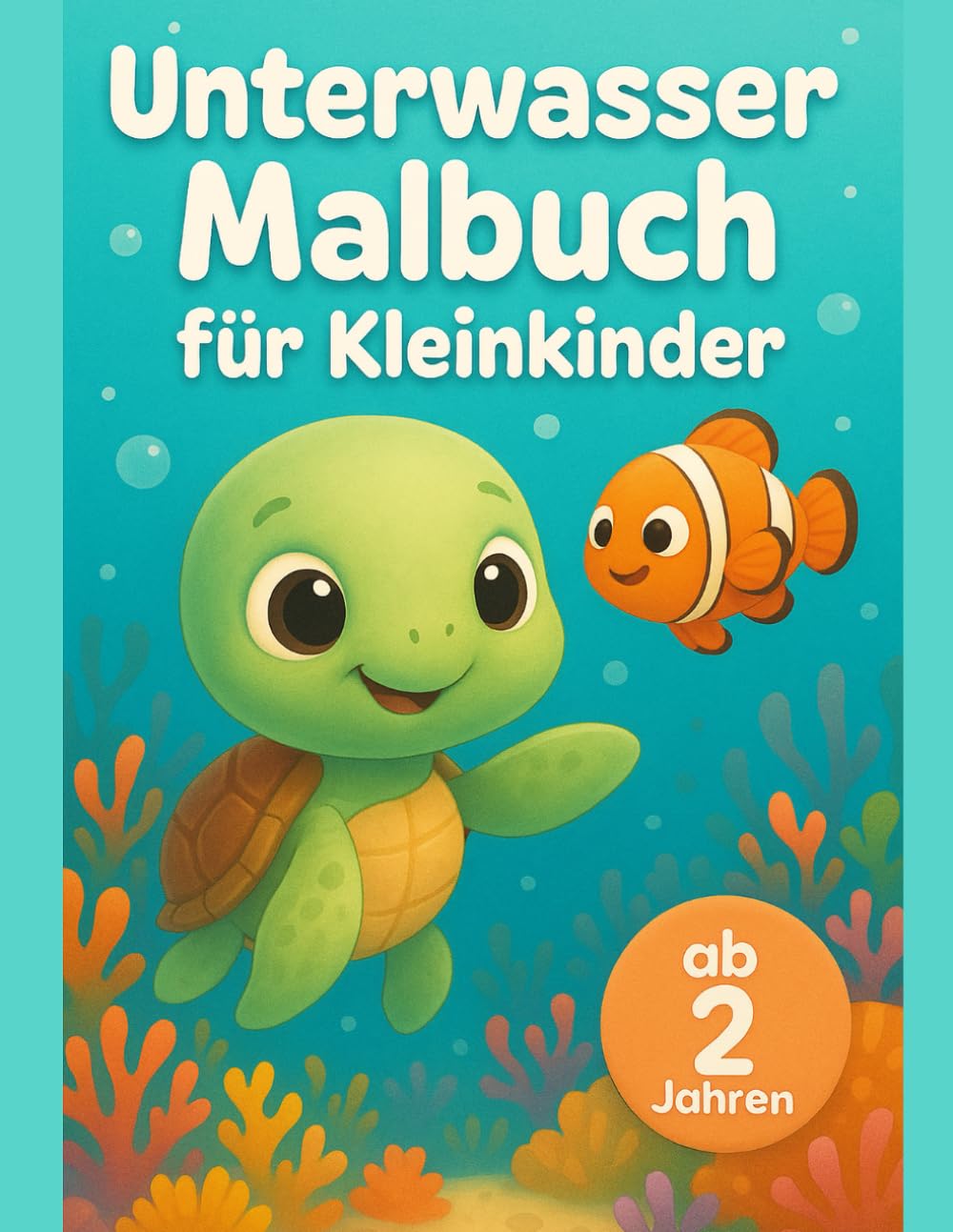 Unterwasser Malbuch für Kleinkinder: Ab 2 Jahren Bold & Easy Malspaß mit dicken Linien - Erstes Ausmalen für Jungen & Mädchen - Tolle Geschenkidee zum ... (Mein allererstes Malbuch (Ab 2 Jahren))