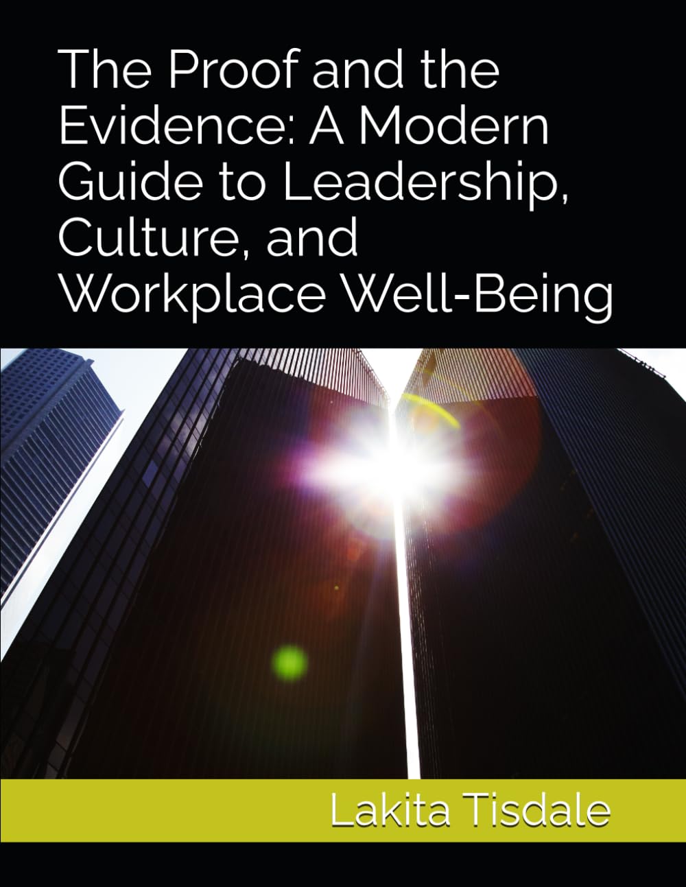 The Proof and the Evidence: A Modern Guide to Leadership, Culture, and Workplace Well‑Being (Victory Lap Series-A God-Led Pathway for Meaningful Success)