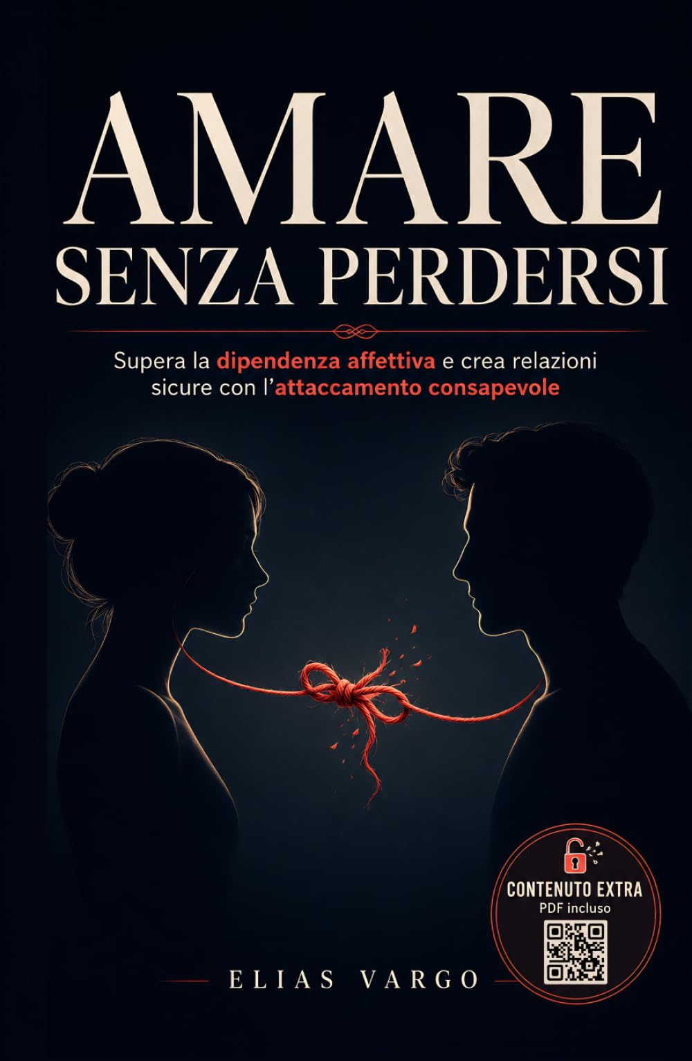 Amare Senza Perdersi: Supera la Dipendenza Affettiva e Crea Relazioni Sicure con l'Attaccamento Consapevole