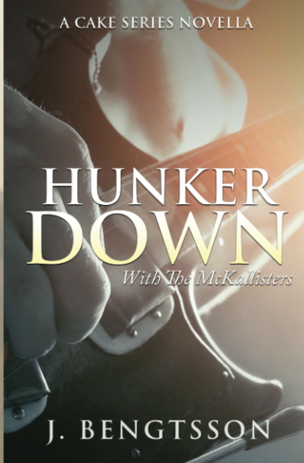 Hunker Down with the McKallisters: A Cake Series Novella (The Cake Series)