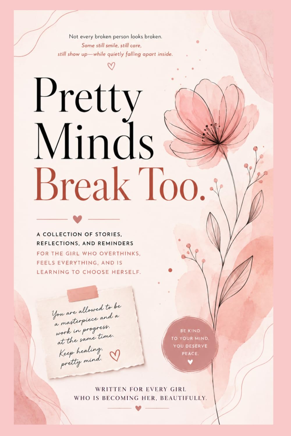 Pretty Minds Break Too: A journey of healing, self-worth, confidence, and finding peace within yourself