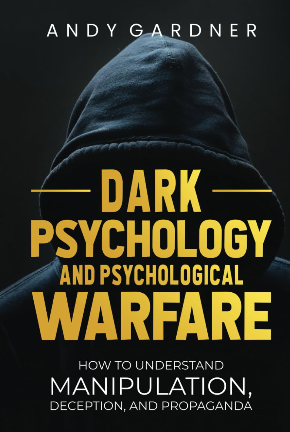 Dark Psychology and Psychological Warfare: How to Understand Manipulation, Deception, and Propaganda (Self-Development)