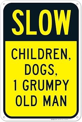 Slow Children Dogs 1 Grumpy Old Man Sign, Traffic Sign, 12x18 Inches, 55 mil Thick HDPE (high Density polyethylene), Made in USA by Sigo Signs