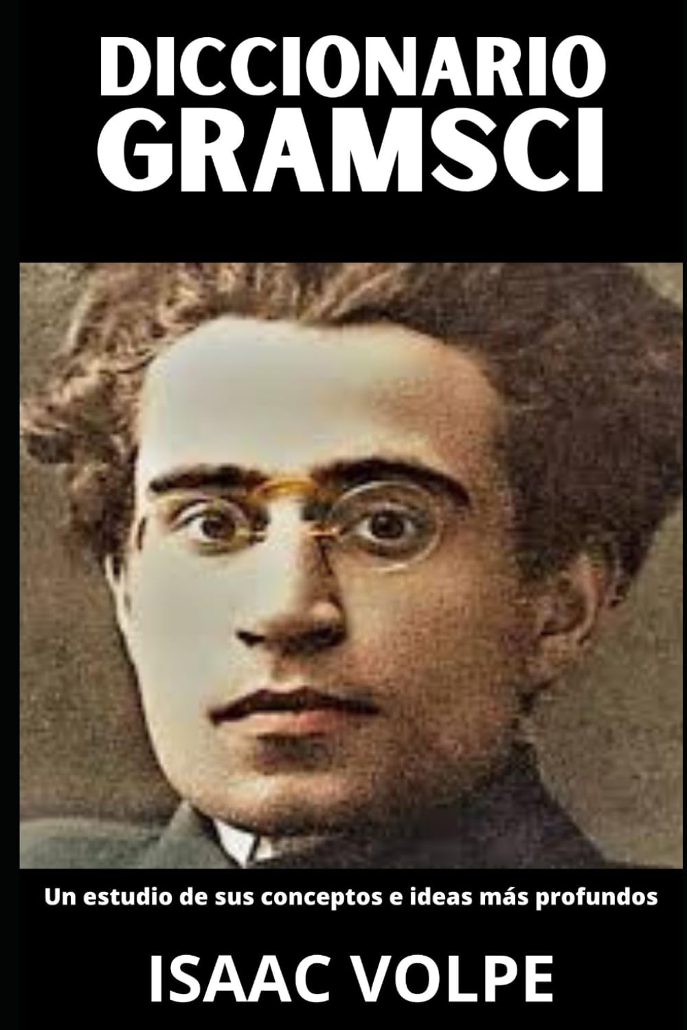 DICCIONARIO GRAMSCI. Un estudio de sus conceptos e ideas más profundos: Antonio Gramsci está en todas partes hoy, y sin embargo, rara vez es ... DE FILOSOFÍA Y GRANDES PENSADORES)