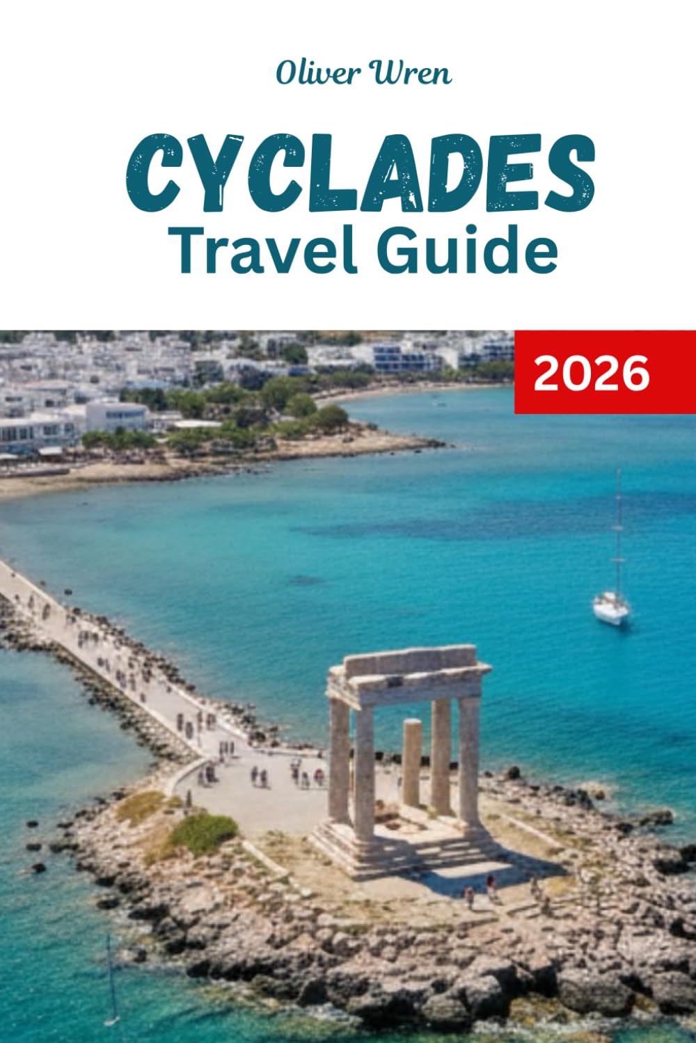 Cyclades Travel Guide 2026: A Vacation Guide to Island Hopping, Insider Itineraries, Beaches, Hotels, and Local Experiences in Greece