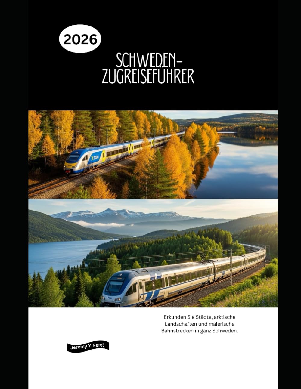 Schweden-Zugreiseführer 2026: Erkunden Sie Städte, arktische Landschaften und malerische Bahnstrecken in ganz Schweden. (Railway Journeys: The 2026 Train Travel Guide Collection)