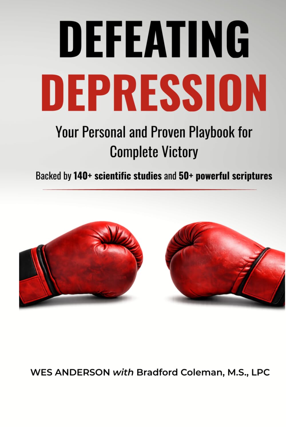 Defeating Depression: Your Personal and Proven Playbook for Complete Victory