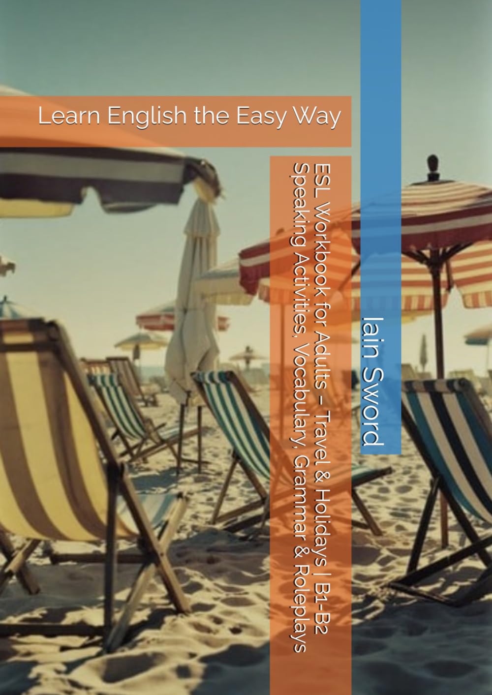 ESL Workbook for Adults – Travel & Holidays | B1-B2 Speaking Activities, Vocabulary, Grammar & Roleplays: Learn English the Easy Way