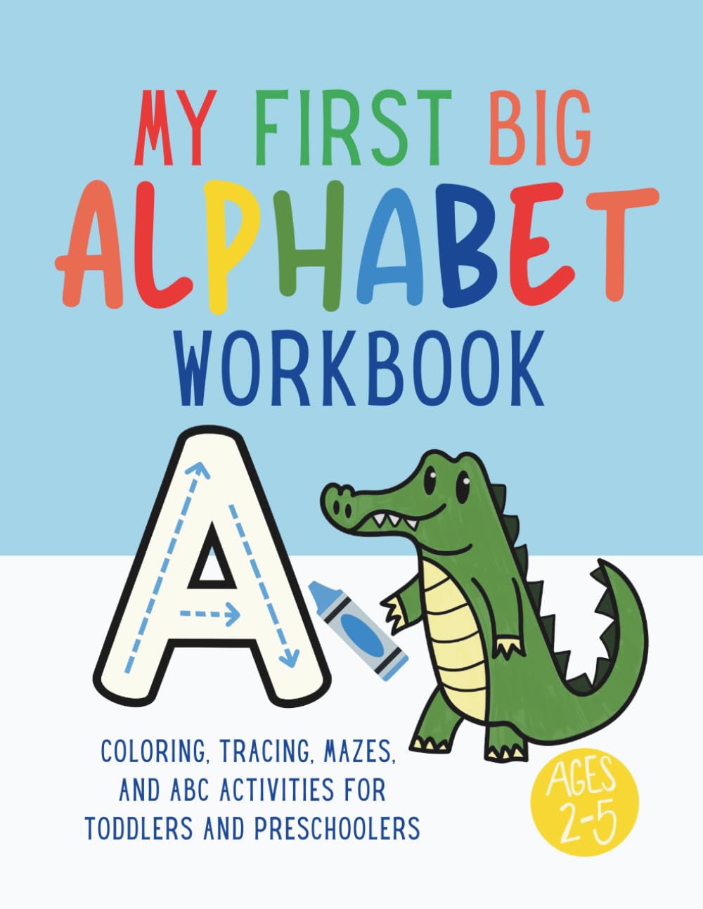My First Big Alphabet Workbook for Kids Ages 2-5: Coloring, Tracing, Mazes, and ABC Activities for Toddlers and Preschoolers