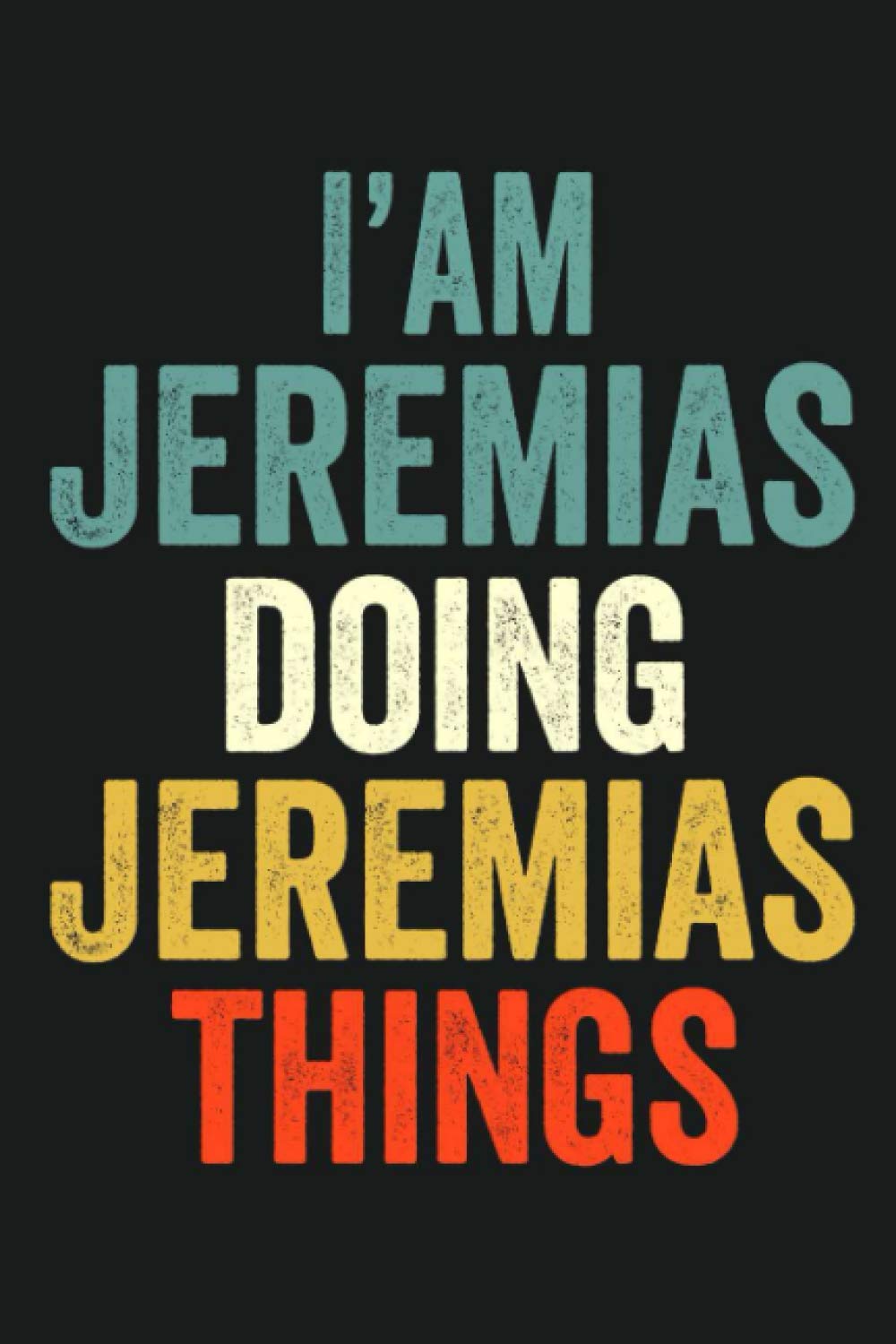 I'am Jeremias Doing Jeremias Things: Lined Notebook / Journal Gift, 120 Pages, 6 x 9 in, Personalized Journal Gift for Jeremias, Gift Idea for Jeremias, Cute, College Ruled