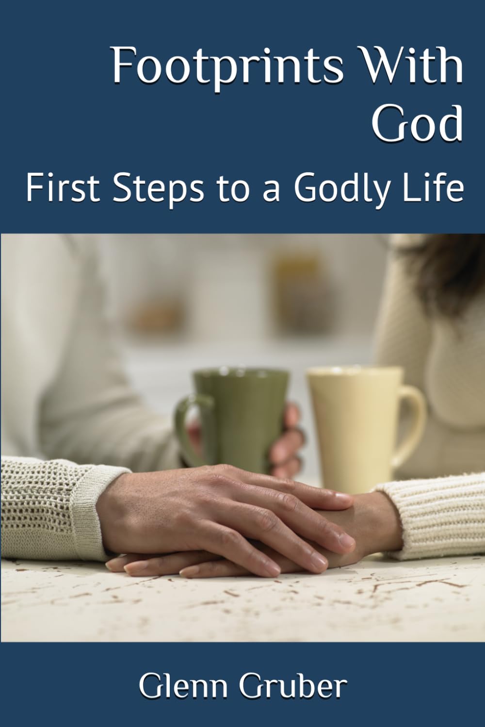 Footprints With God: First Steps to a Godly Life