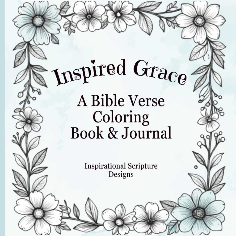 Inspired Grace: A Bible Verse Coloring Book and Journal for Women or Teens: 187 Pages of Scripture Line Art for Meditation, Prayer, and Stress Relief. Size 8.5" x 8.5"