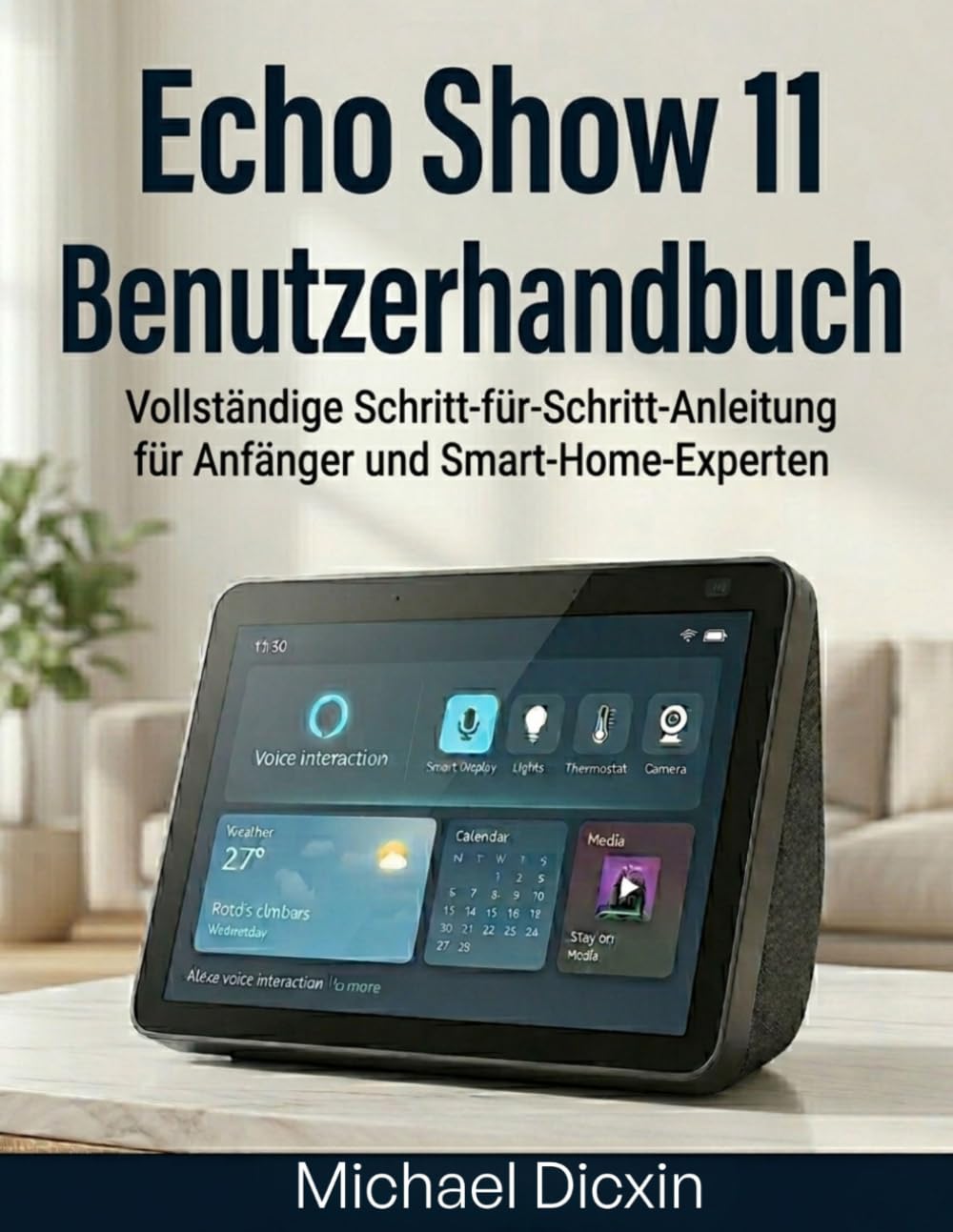 Echo Show 11 Benutzerhandbuch: Vollständige Schritt-für-Schritt-Anleitung für Anfänger und Smart-Home-Experten