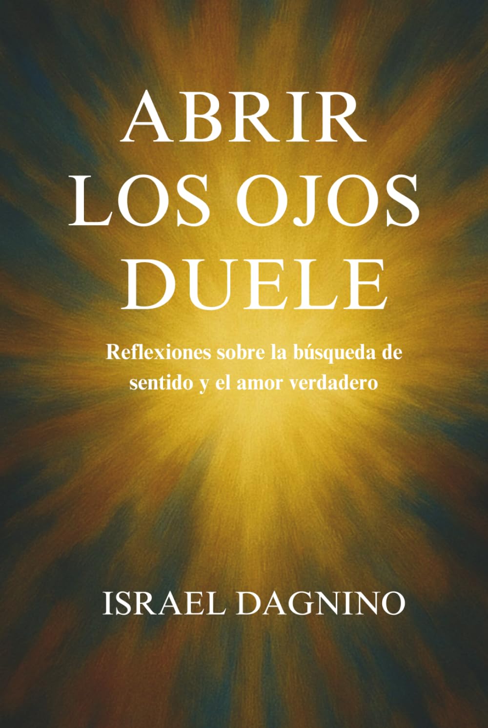 Abrir los ojos duele: Reflexiones sobre la búsqueda de sentido y el amor verdadero