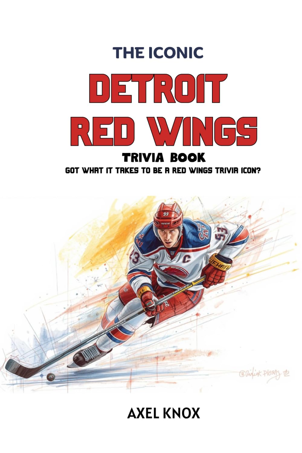 The Iconic Detroit Red Wings Trivia Book (The Iconic Sports Trivia Collection)