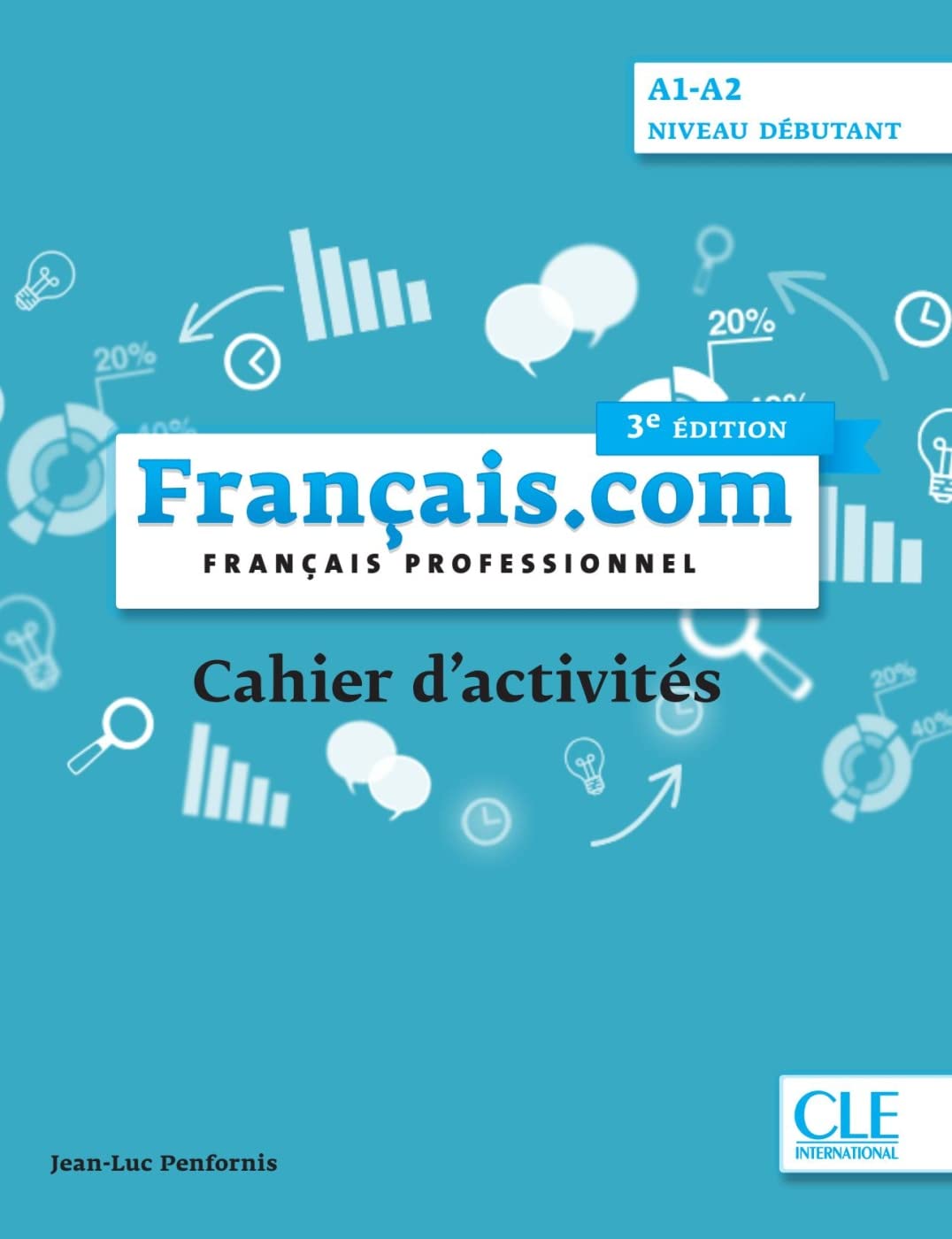 Français.com A1-A2 débutant, 3e édition: Français professionnel. Cahier d'activités