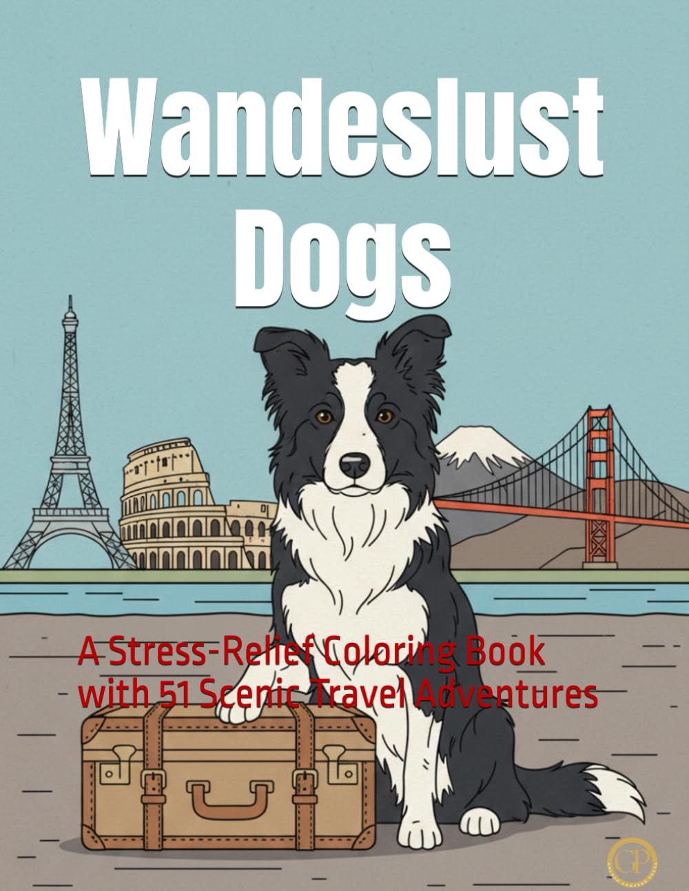 Wandeslust dogs: A Stress-Relief Coloring Book with 51 Scenic Travel Adventures