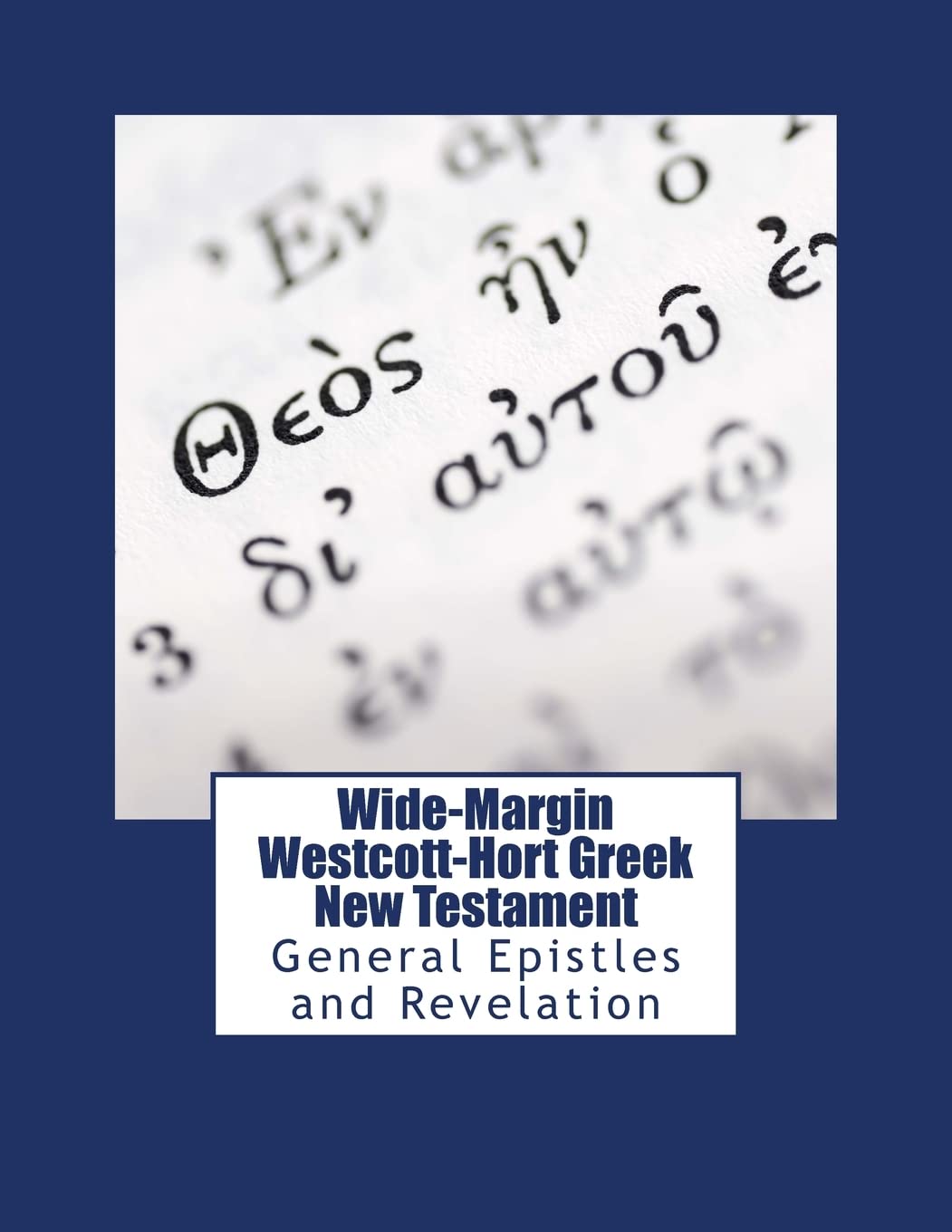 Wide-Margin Westcott-Hort Greek New Testament: General Epistles and Revelation: Volume 3