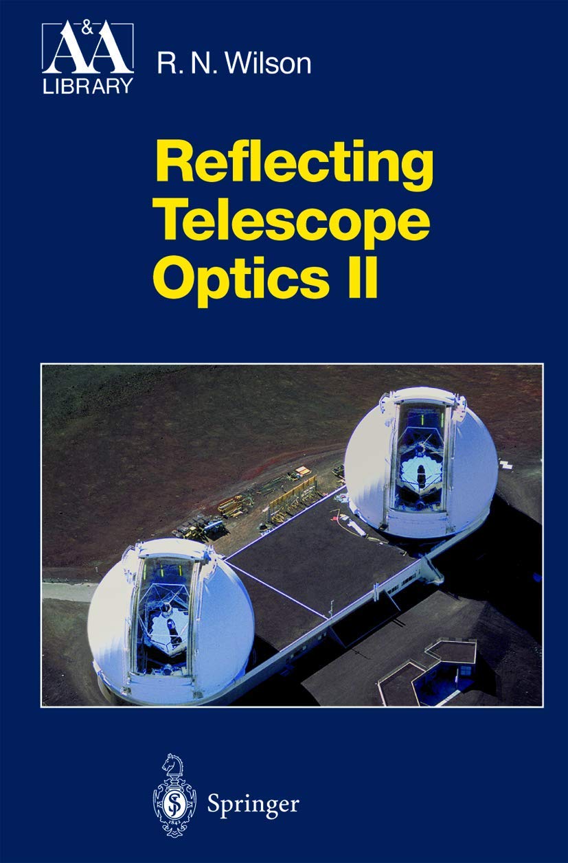 Reflecting Telescope Optics II: Manufacture, Testing, Alignment, Modern Techniques (Astronomy and Astrophysics Library)