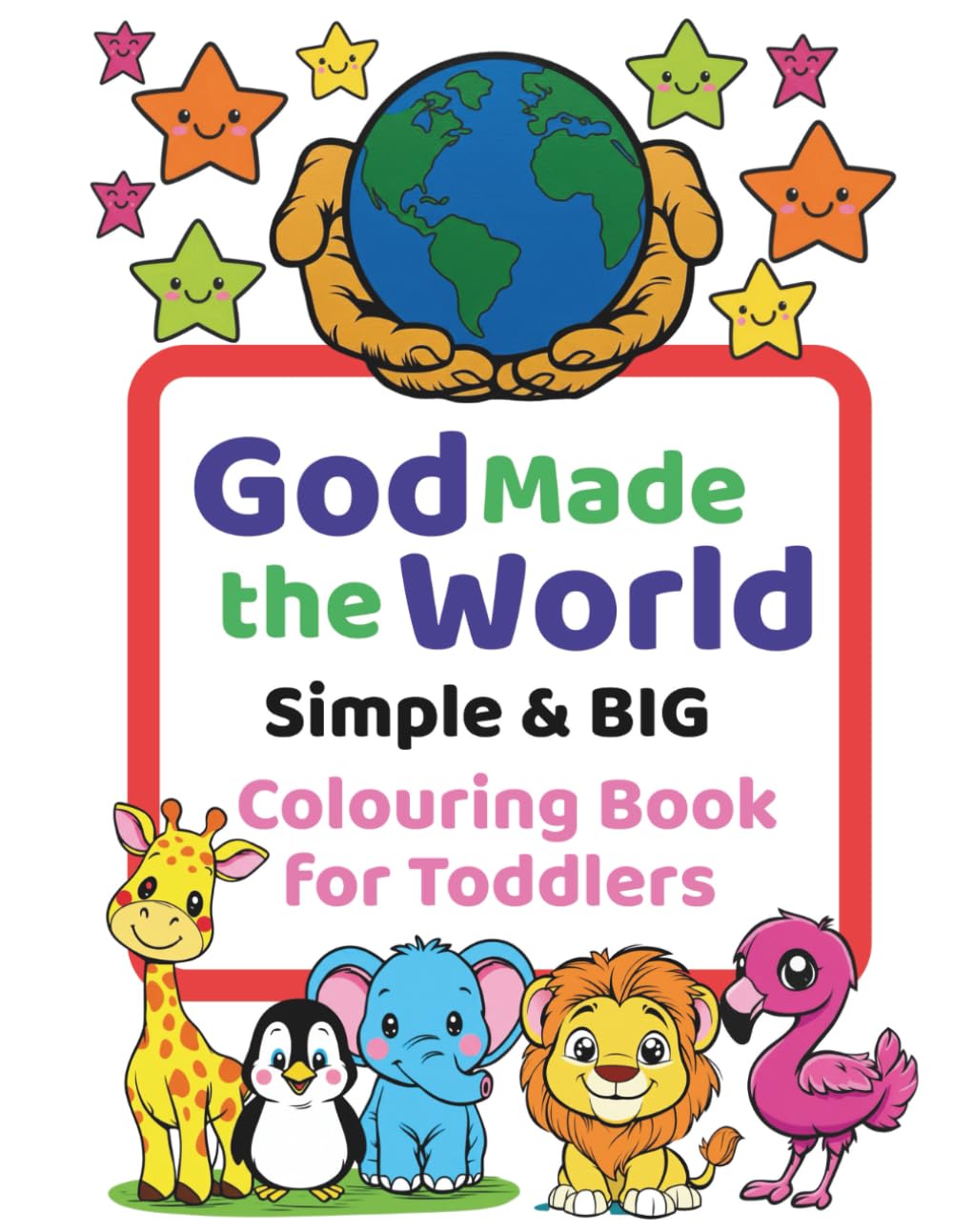 God Made The World - Simple & Big Colouring Book For Toddlers: Bible Creation Story + A–Z Animals for Little Learners