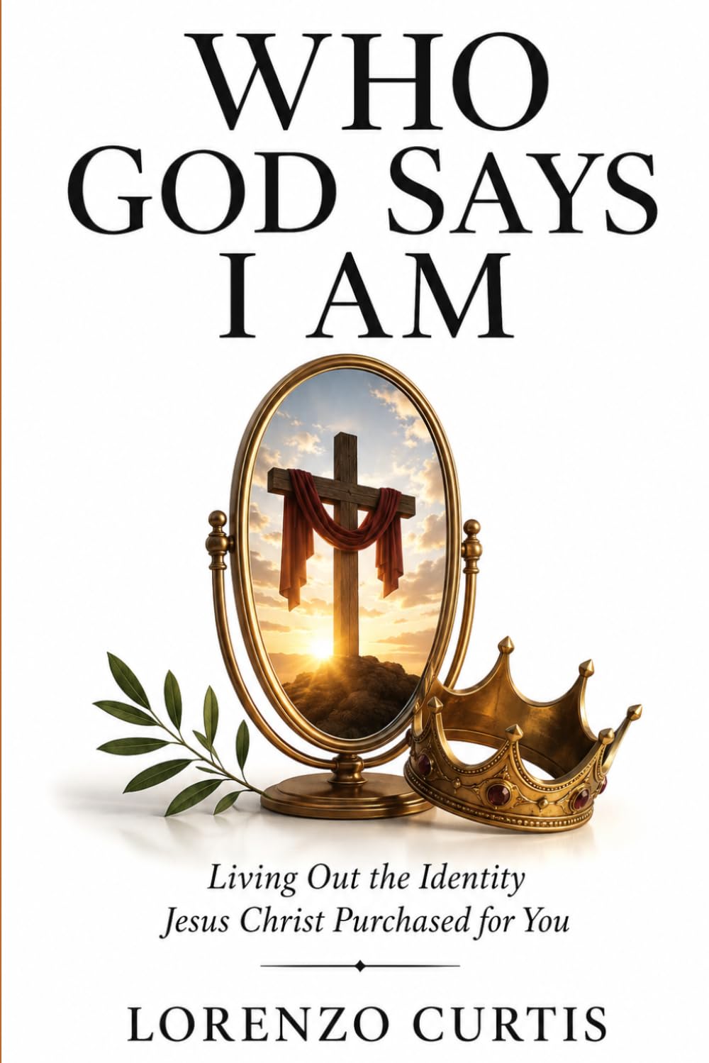 WHO GOD SAYS I AM: Living Out the Identity Jesus Christ Purchased for You