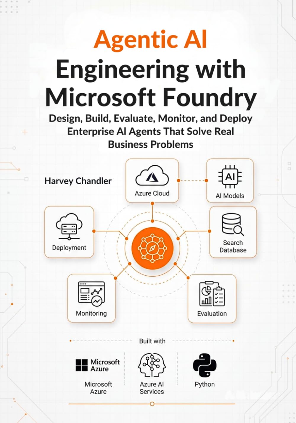 Agentic AI Engineering with Microsoft Foundry: Design, Build, Evaluate, Monitor, and Deploy Enterprise AI Agents That Solve Real Business Problems (AI agents Made Easy from Scratch)