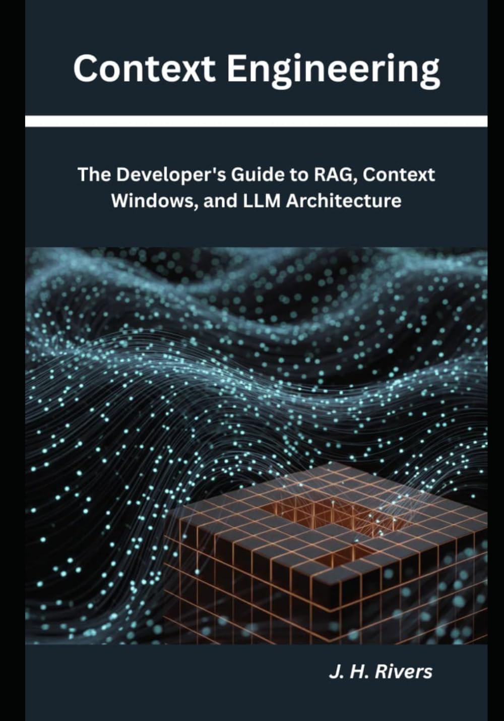 Context Engineering: The Developer's Guide to RAG, Context Windows, and LLM Architecture