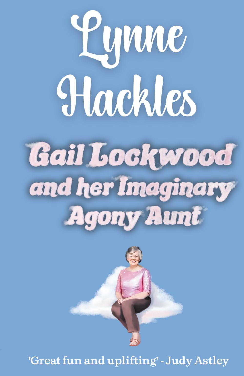 Gail Lockwood and her Imaginary Agony Aunt: The laugh out loud debut women's fiction novel for the sandwich generation