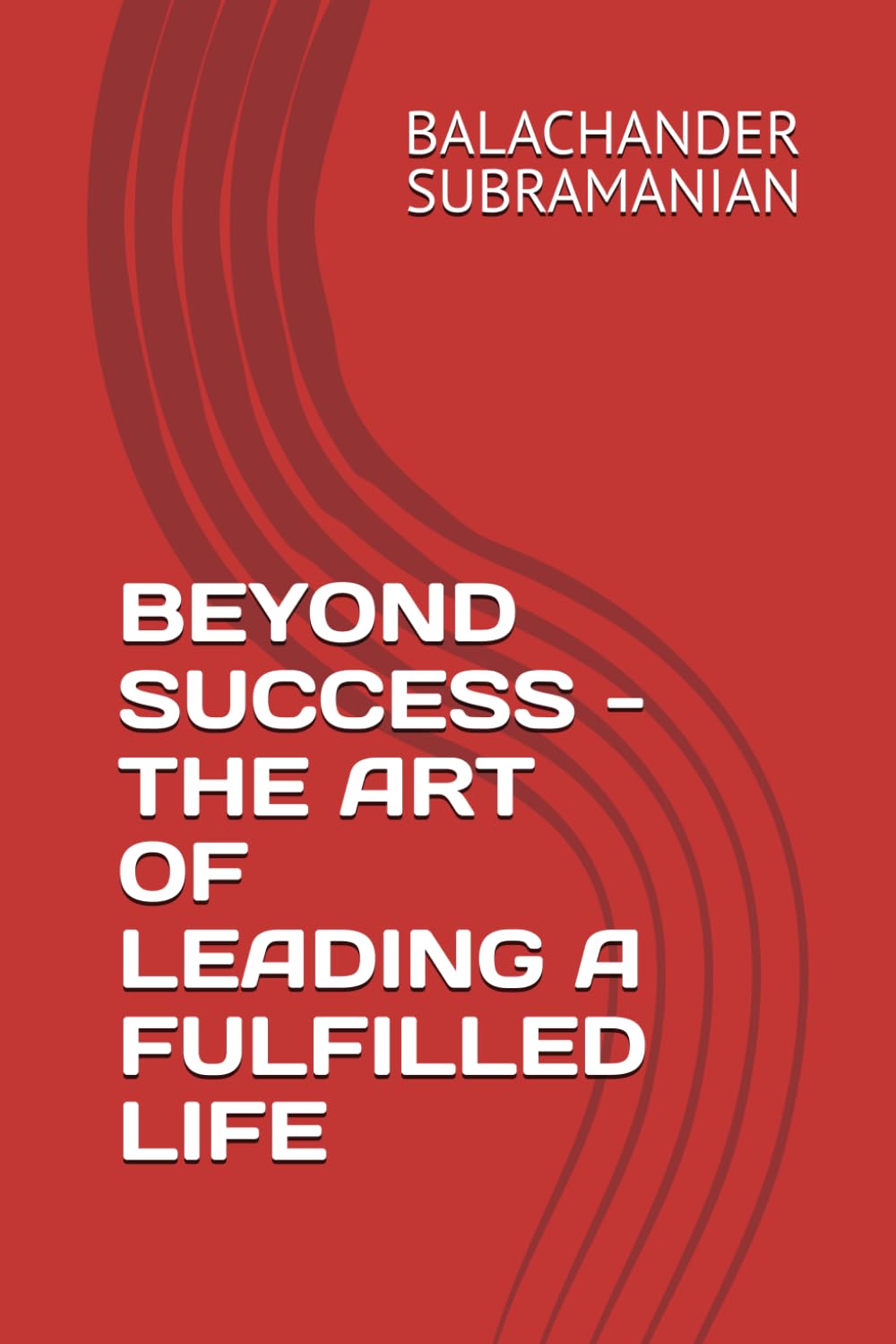 BEYOND SUCCESS - THE ART OF LEADING A FULFILLED LIFE