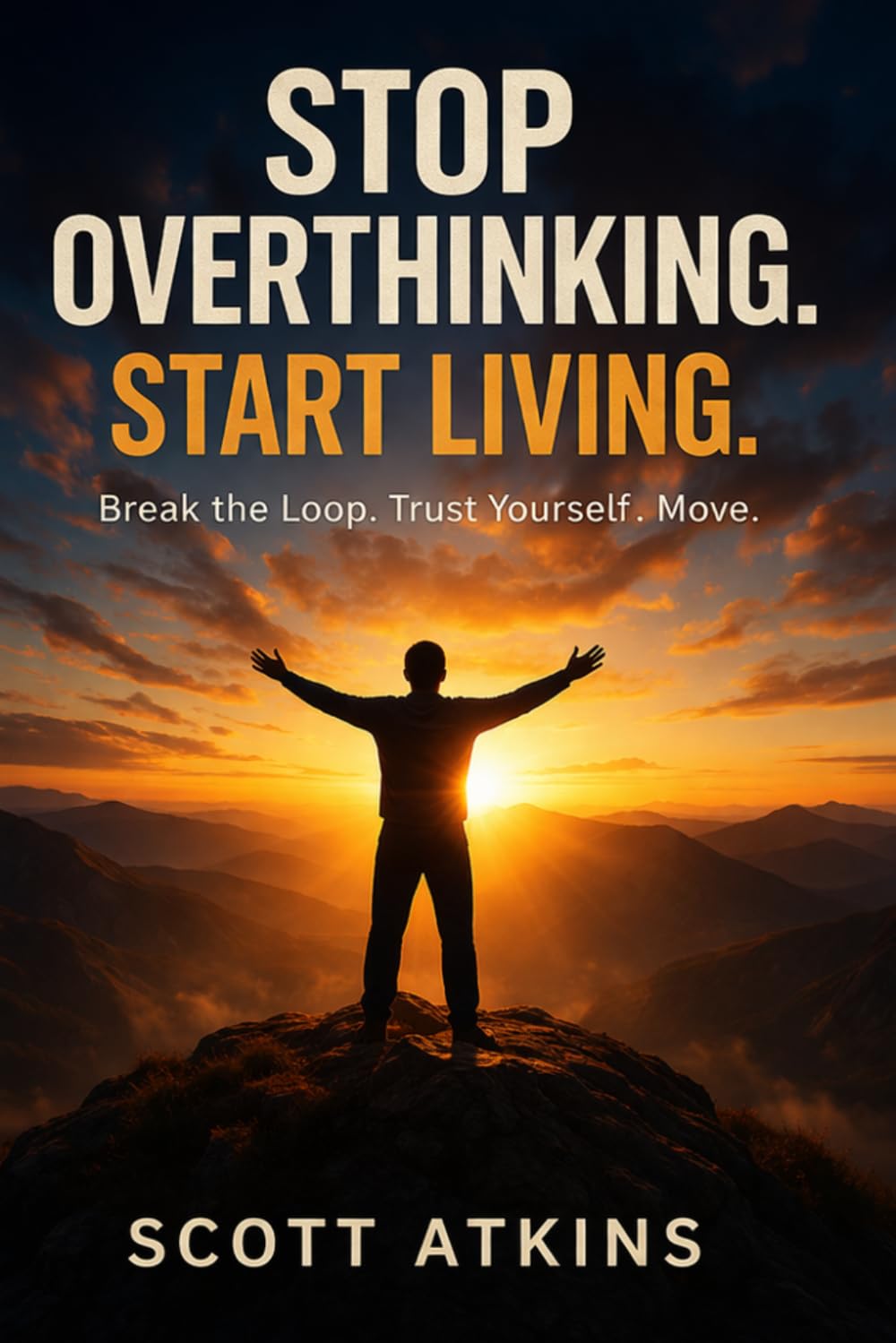STOP OVERTHINKING. START LIVING.