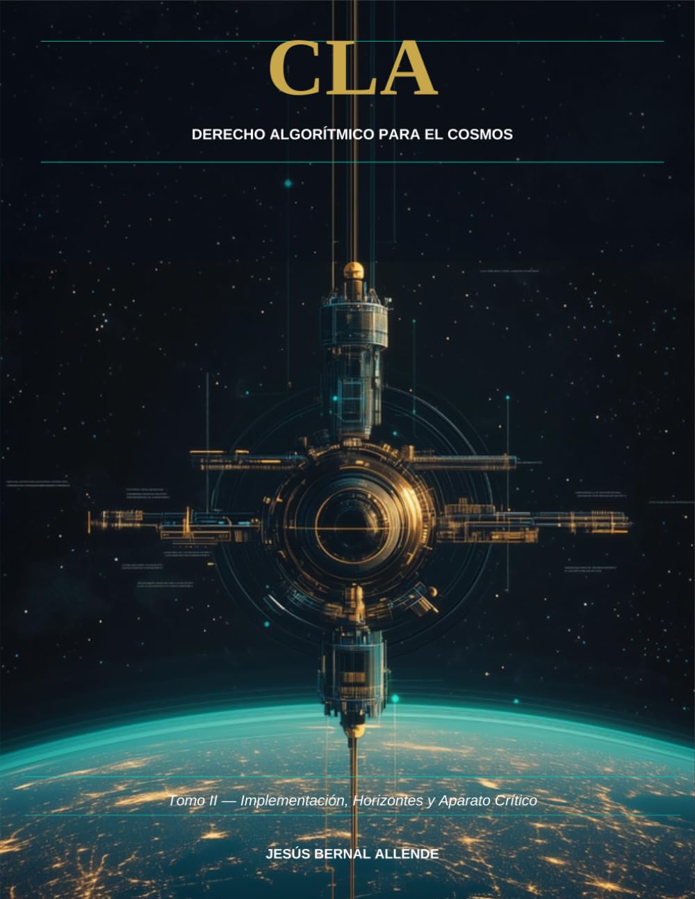 CLA: Derecho Algorítmico para el Cosmos: Tomo II: Implementación, Horizontes Civilizatorios y Aparato Crítico