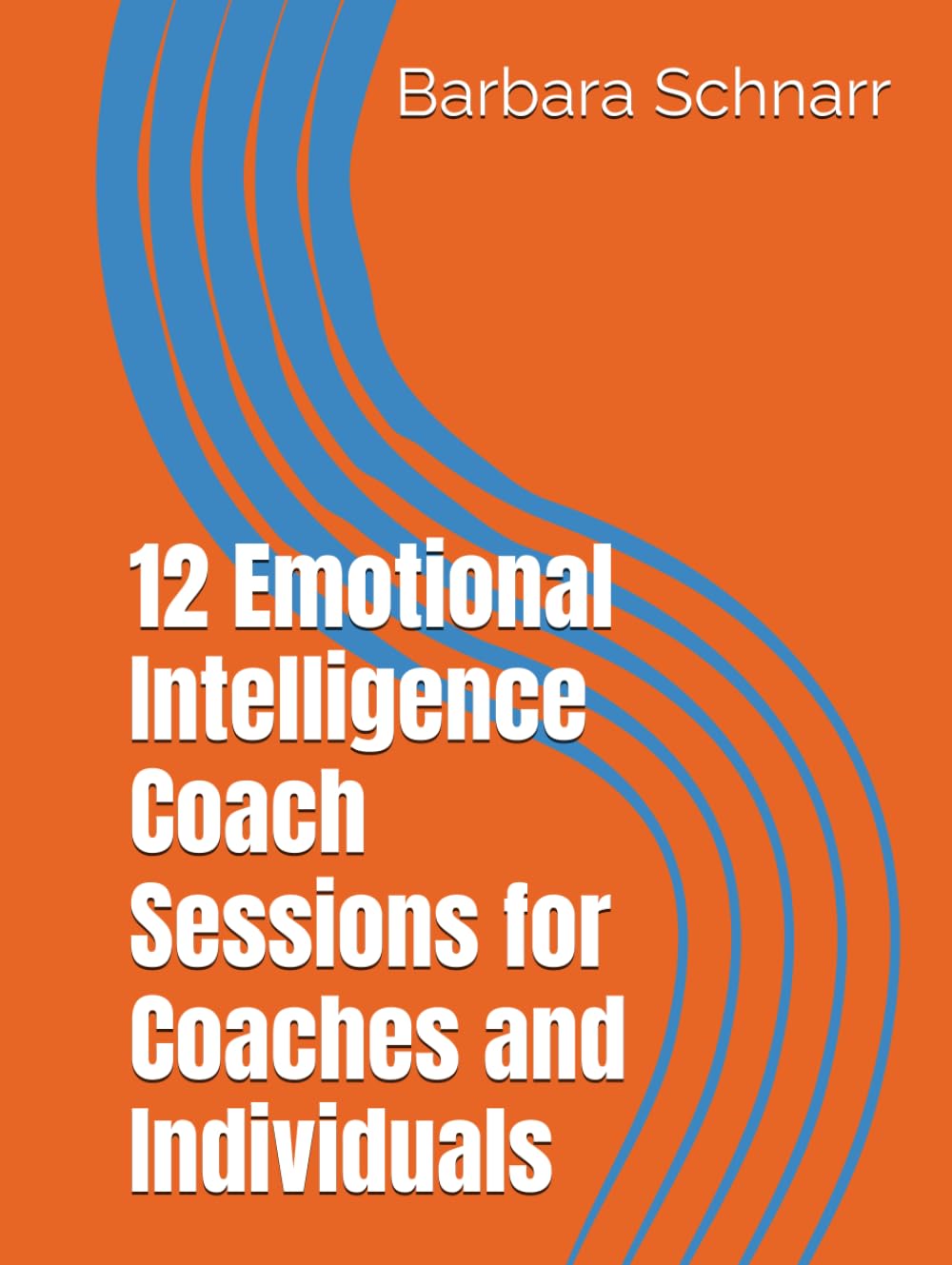 12 Emotional Intelligence Coach Sessions for Coaches and Individuals (Coaching Resources)