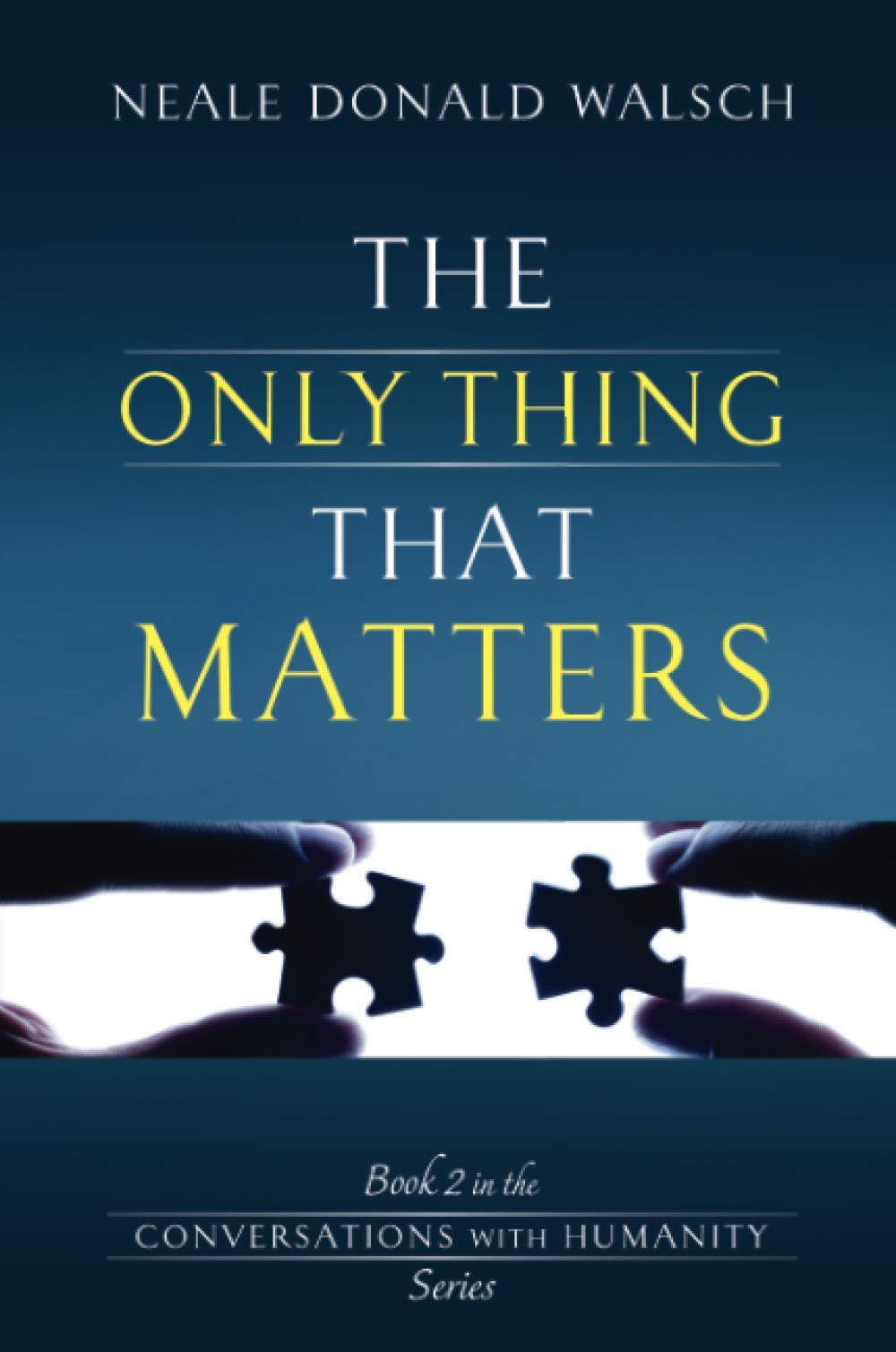The Only Thing That Matters by Neale Donald Walsch - 9781781800775