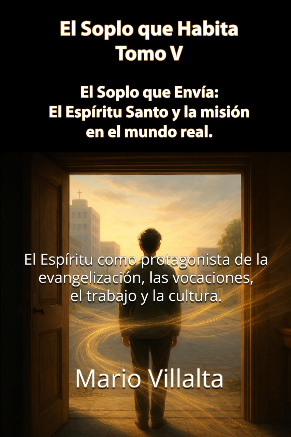 Soplo que Habita, Volumen V: El Soplo que Envía: El Espíritu Santo y la Misión en el Mundo Real: 1