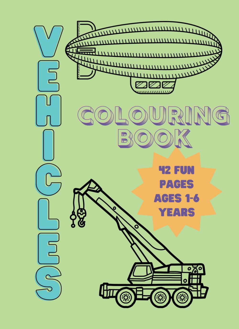 VEHICLE COLOURING BOOK AGES 1-6 YEARS OLD | 42 FUN PAGES | MONSTER TRUCKS POLICE CAR FIRETRUCK EXCAVATOR: Firetrucks, Planes, Police Cars, Boats AND MONSTER TRUCKS