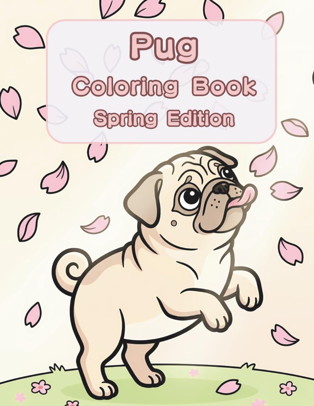 Pug Coloring Book: Spring Edition: A Bold and Easy Coloring Book for Adults and Seniors Featuring Cute and Simple Pug Designs in a Fresh and Cozy ... Stress Relief, Relaxation, and Mindfulness