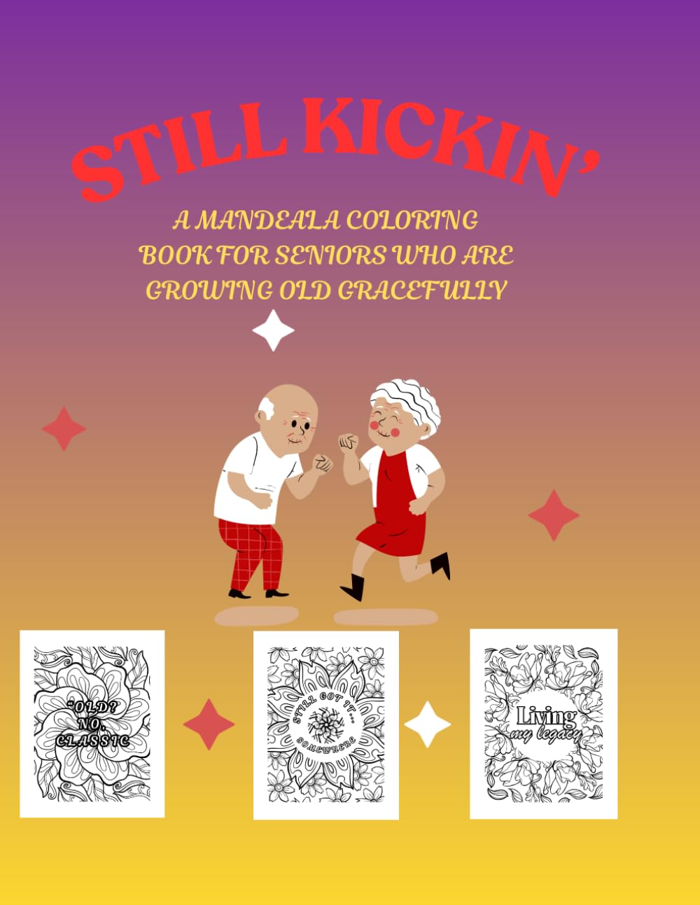Still Kickin': A Mandala Coloring Book for Seniors Who Are Growing Old Gracefully