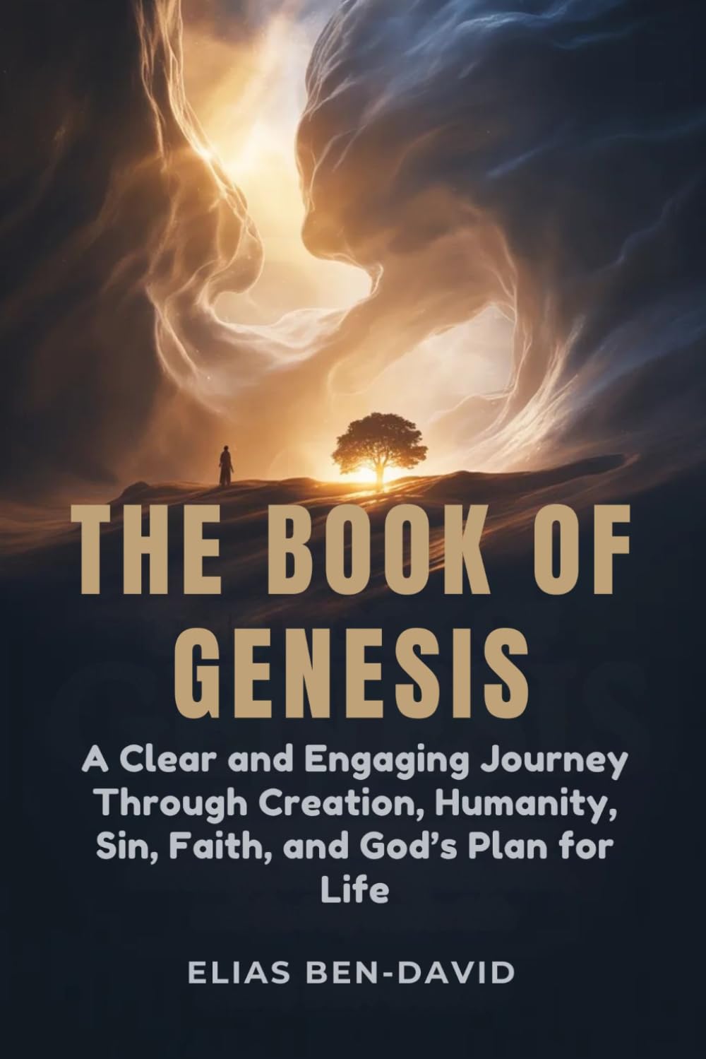 THE BOOK OF GENESIS: A Clear and Engaging Journey Through Creation, Humanity, Sin, Faith, and God’s Plan for Life