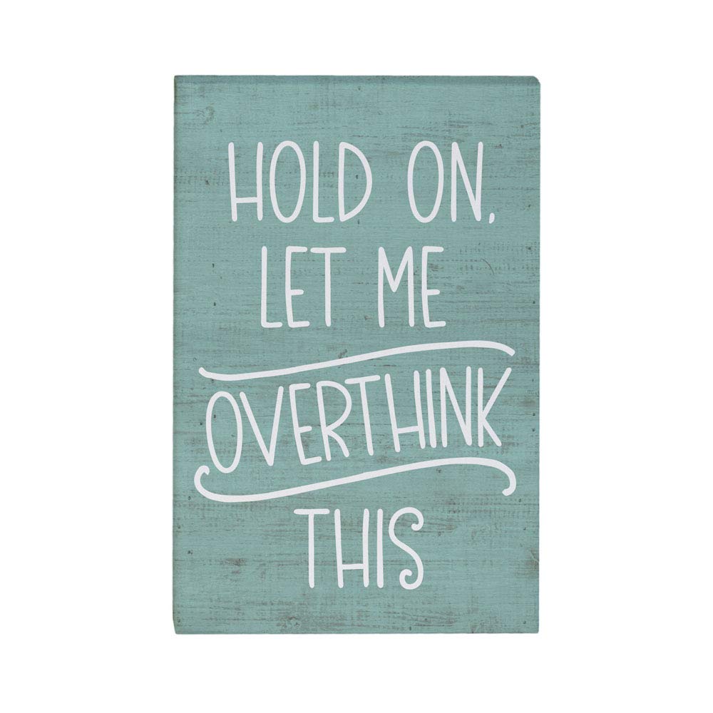 Sincere SurroundingsSimply Said, INC Small Talk Rectangles, Hold On Let Me Overthink This - 3.5"x5.25" Funny Rustic Distressed Wood Sign STR1058