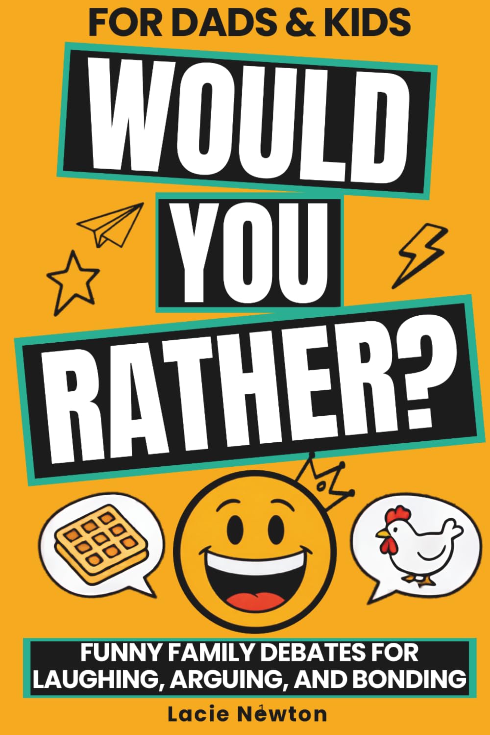 Would You Rather for Dads and Kids: Funny Family Debates for Laughing, Arguing, and Bonding