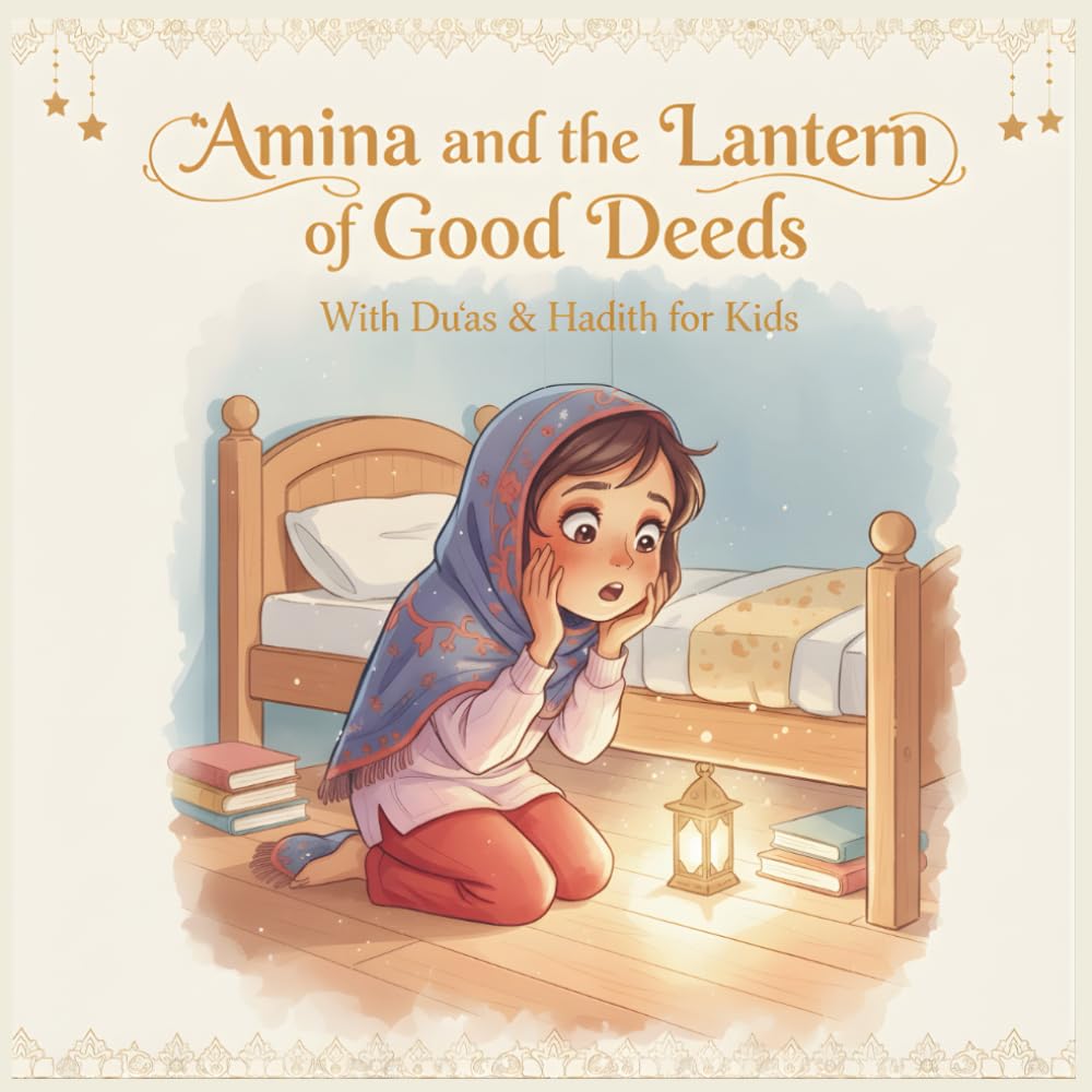 Amina and the Lantern of Good Deeds - Kids Islamic Story Book (Aged 3 to 8)
