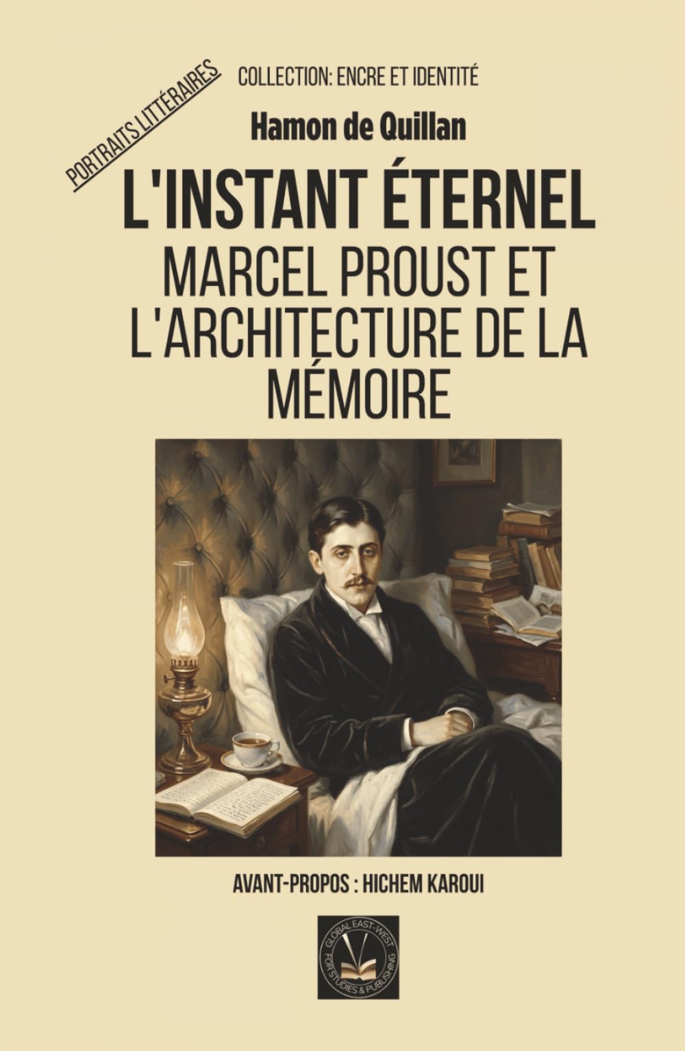 L'instant éternel: Marcel Proust et l'architecture de la mémoire (Encre et identité : portraits littéraires.)