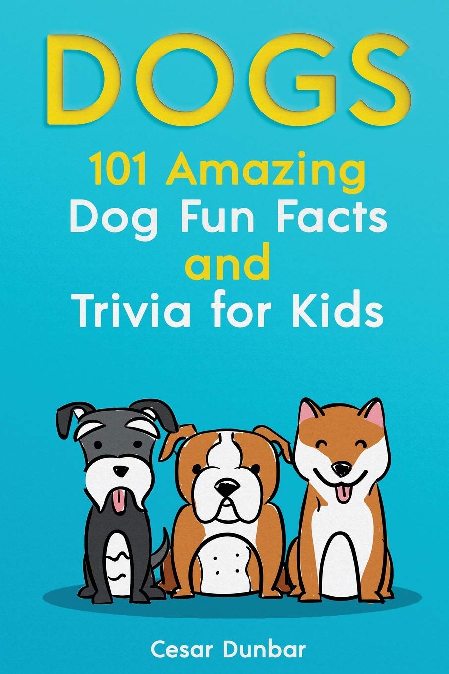 Dogs: 101 Amazing Dog Fun Facts and Trivia for Kids Learn to Love and