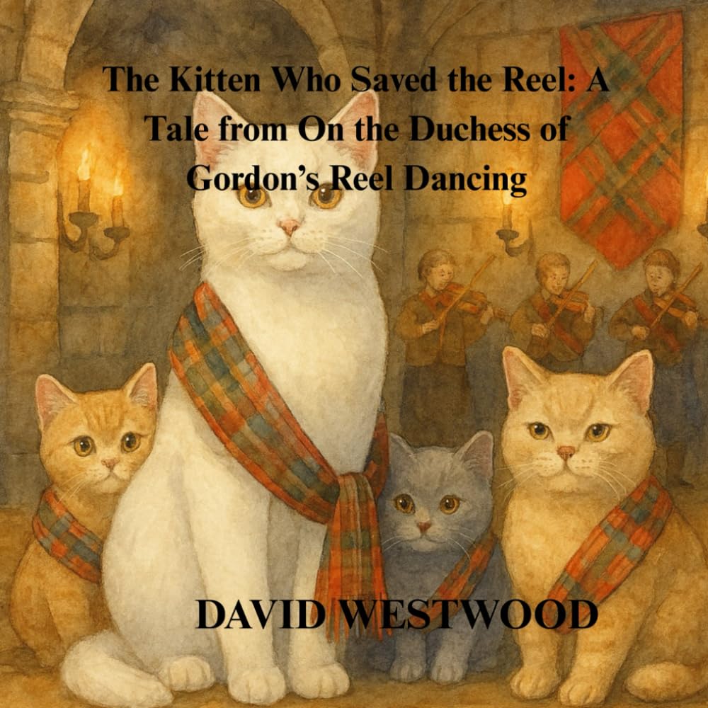 The Kitten Who Saved the Reel: A Tale from On the Duchess of Gordon’s Reel Dancing (Robert Burns for children)