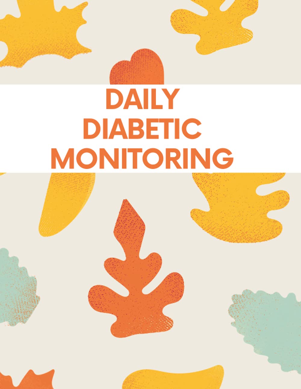 Daily Diabetic Monitoring: Blood Sugar Logbook for Diabetics