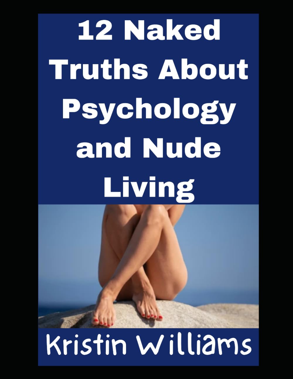 12 Naked Truths About Psychology and Nude Living: 25 (Nudity, Spirituality, and Psychology)