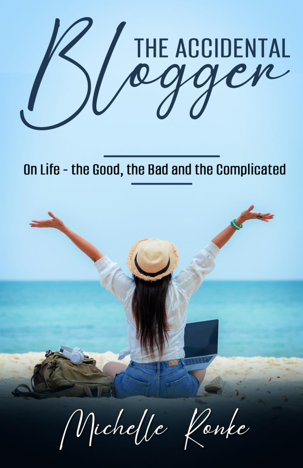 The Accidental Blogger: On Life – the Good, the Bad and the Complicated