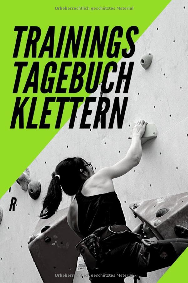 Trainingstagebuch Klettern: Das Perfekte Trainings Logbuch / Tagebuch zum festhalten des Trainingsfortschritts – Trainingstagebuch Klettern A5 120 ... dein Klettern Training zum Selberschreiben.