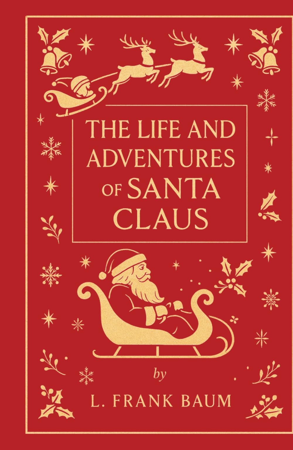 The Life and Adventures of Santa Claus: The Unabridged Classic Origin Story: Discover the Untold Story Behind the World’s Most Beloved Christmas Legend